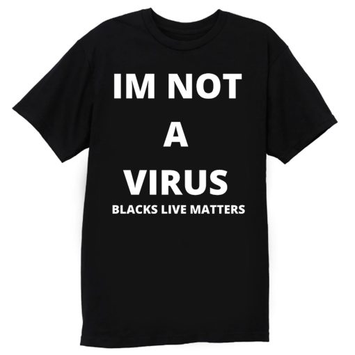Im Not A Virus BLM Pride T Shirt