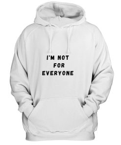 Im Not For Everyone Funny Quotes Hoodie