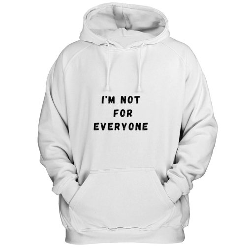 Im Not For Everyone Funny Quotes Hoodie