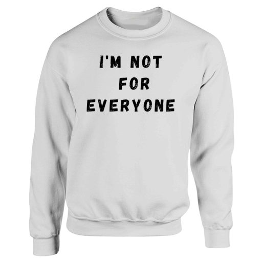 Im Not For Everyone Funny Quotes Sweatshirt