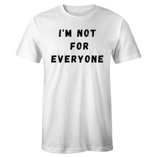 Im Not For Everyone Funny Quotes T Shirt