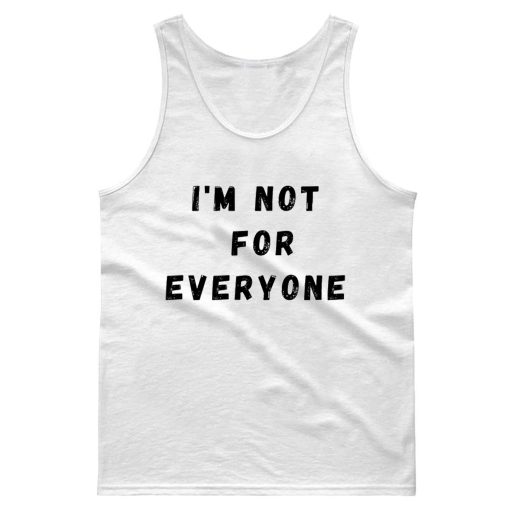 Im Not For Everyone Funny Quotes Tank Top