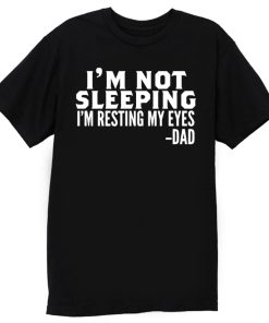 Im Not Sleeping Im Resting My Eyes T Shirt