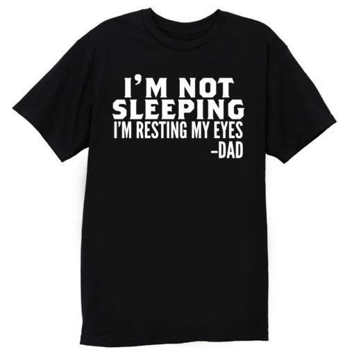 Im Not Sleeping Im Resting My Eyes T Shirt