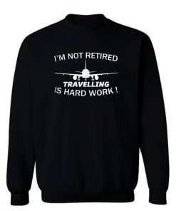 Im Not retired Jet Plane Sweatshirt
