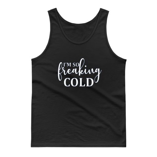 Im So Freaking Cold Tank Top
