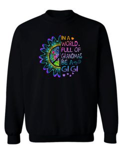 In A World Full Of Grandmas Be A Gigi Hippie Sweatshirt