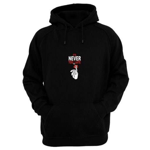 Its Never Too Late Funny Lips Shut Up Hoodie