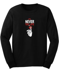 Its Never Too Late Funny Lips Shut Up Long Sleeve