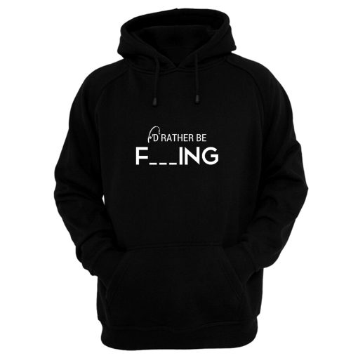 I’d Rather Be Fishing Funny Humour Fishing Hoodie