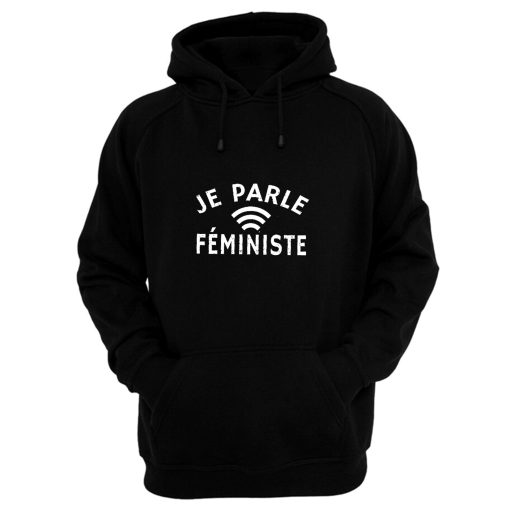 Je Parle Feministe or I Speak Feminist Hoodie