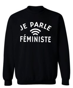 Je Parle Feministe or I Speak Feminist Sweatshirt