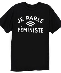Je Parle Feministe or I Speak Feminist T Shirt