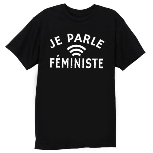 Je Parle Feministe or I Speak Feminist T Shirt