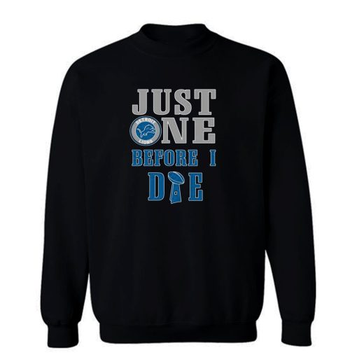 Just One Before I die Detroit Lions Baseball Football Lover Sweatshirt