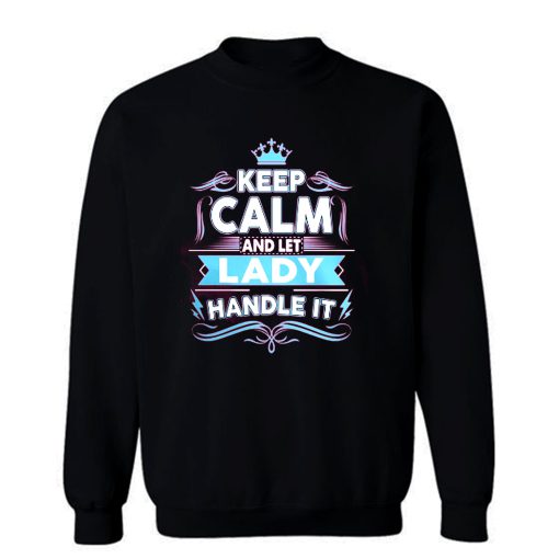 Keep Calm Lady Handle It Sweatshirt