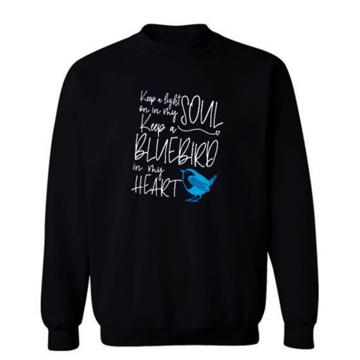Keep Light On in My Soul Keep Blue Bird in My Heart Sweatshirt
