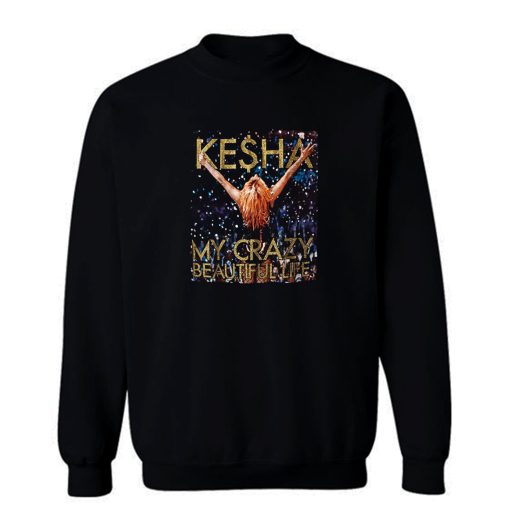 Kesha Beautiful Life Tik Tok Sweatshirt