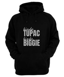 Kinda Tupac Kinda Biggie Rap Fans Hoodie