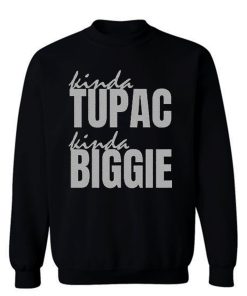 Kinda Tupac Kinda Biggie Rap Fans Sweatshirt