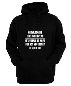 Knowledge Is Like Underwear Funny Sarcasm Hoodie