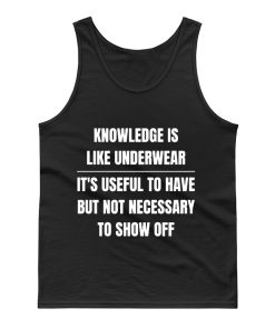 Knowledge Is Like Underwear Funny Sarcasm Tank Top