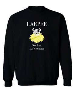 Larper One Life Is Not Enough Sweatshirt