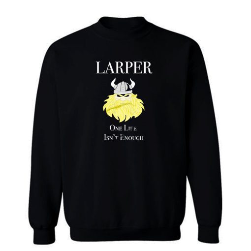 Larper One Life Is Not Enough Sweatshirt