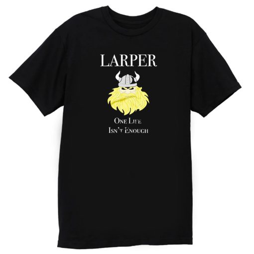 Larper One Life Is Not Enough T Shirt