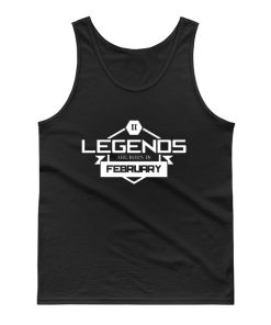 Legends Are Born In February Tank Top