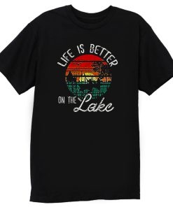 Life Is Better On The Lake T Shirt