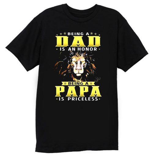 Lion Being A Dad Is An Honor Being A Papa T Shirt