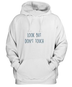Look But Dont Touch Funny Quotes Hoodie
