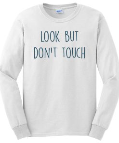 Look But Dont Touch Funny Quotes Long Sleeve