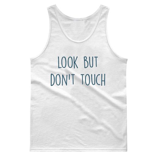 Look But Dont Touch Funny Quotes Tank Top