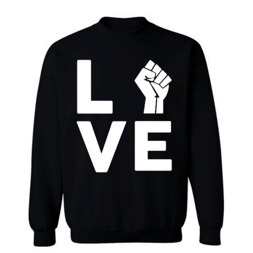 Love Raised Fist Racial Equality Sweatshirt