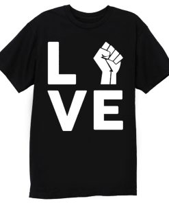 Love Raised Fist Racial Equality T Shirt