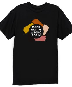 Make Racism Wrong Again T Shirt