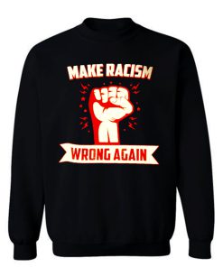 Make Racism Wrong No Human Is Illegal Anti Trump Sweatshirt