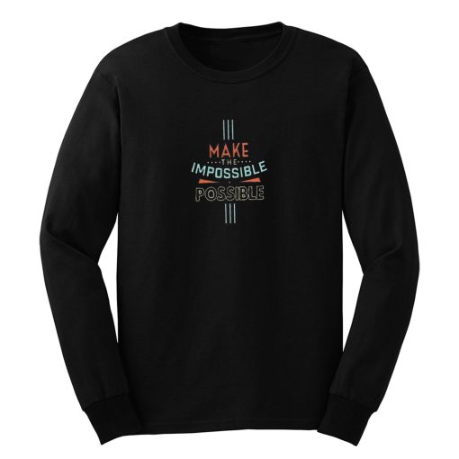 Make The Impossible Long Sleeve