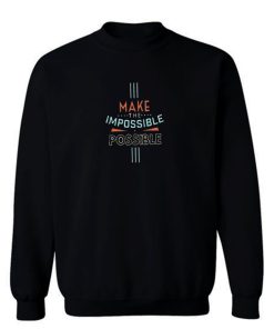 Make The Impossible Sweatshirt