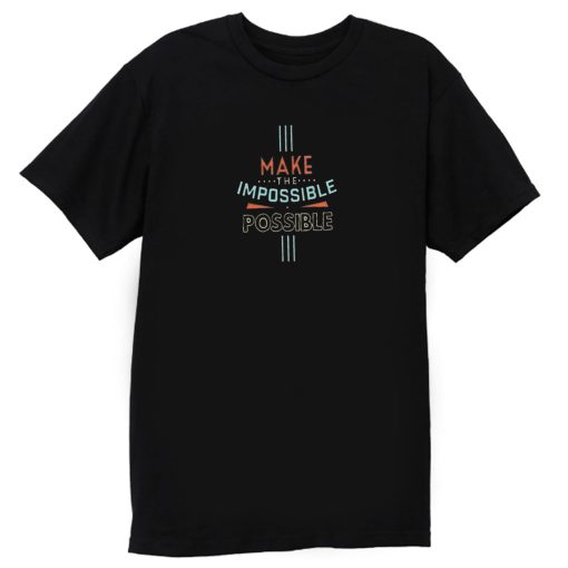 Make The Impossible T Shirt