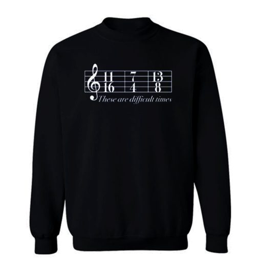 Music These Are Difficult Times Sweatshirt