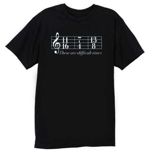 Music These Are Difficult Times T Shirt
