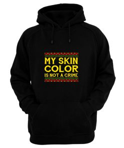My Skin Color Is Not A Crime Black African America Hoodie