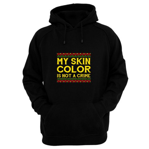 My Skin Color Is Not A Crime Black African America Hoodie