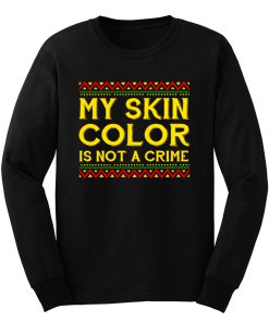 My Skin Color Is Not A Crime Black African America Long Sleeve