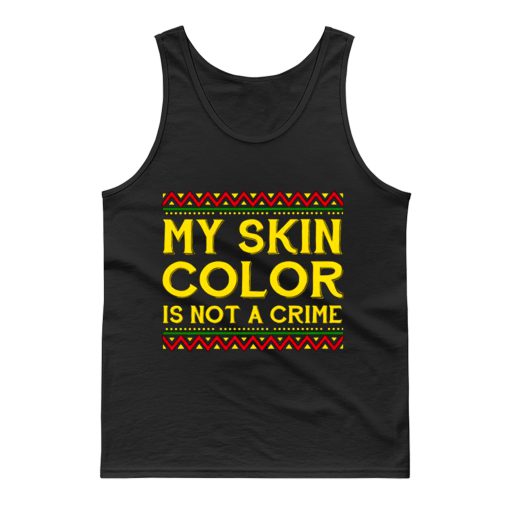 My Skin Color Is Not A Crime Black African America Tank Top