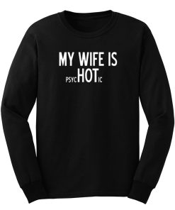 My Wife Is PsycHOTic Sarcastic Cool Long Sleeve