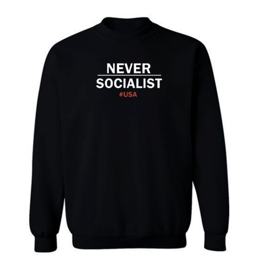 Never Socialist Anti Socialism Sweatshirt
